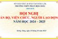 HỘI NGHỊ CÁN BỘ, CÔNG CHỨC, VIÊN CHỨC, NGƯỜI LAO ĐỘNG TRƯỜNG THPT PHAN BỘI CHÂU NĂM HỌC 2024 – 2025