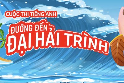 CUỘC THI TIẾNG ANH “ĐƯỜNG ĐẾN ĐẠI HẢI TRÌNH” – SÂN CHƠI TRÍ TUỆ,  BỔ ÍCH